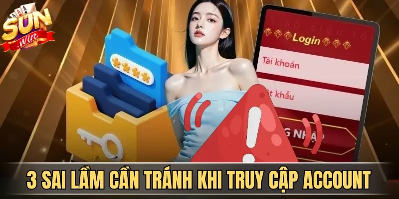 3  sai lầm cần tránh khi truy cập account