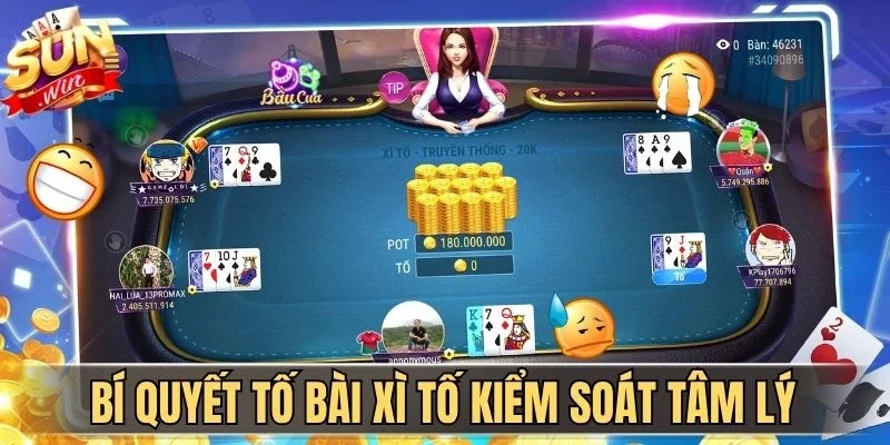 Bí quyết tố bài Xì Tố kiểm soát tâm lý
