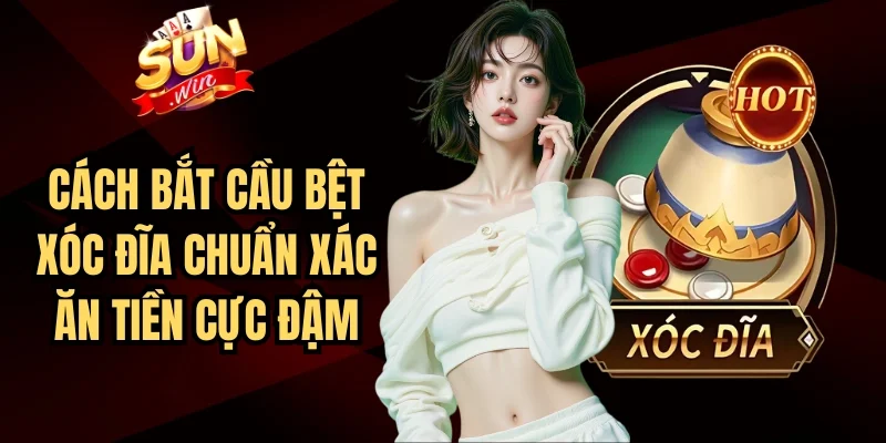 Cách Bắt Cầu Bệt Xóc Đĩa