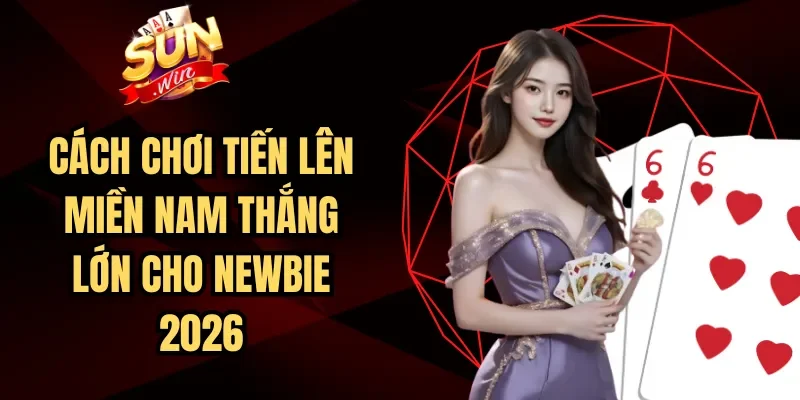 Cách Chơi Tiến Lên Miền Nam