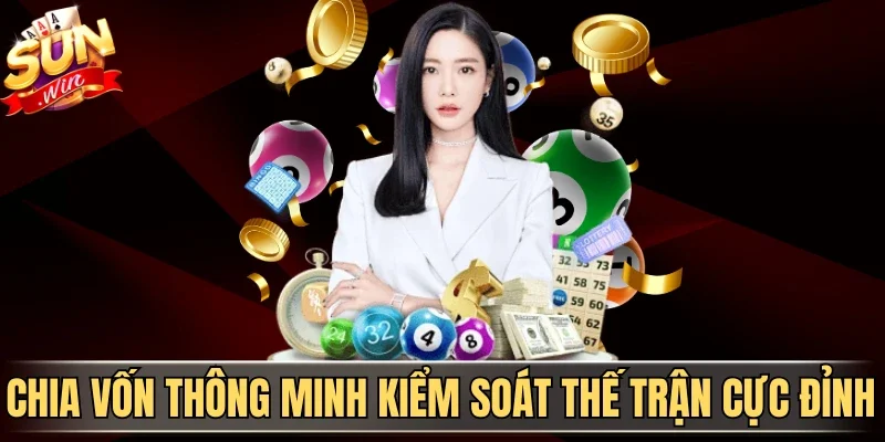 Chia vốn thông minh kiểm soát thế trận cực đỉnh