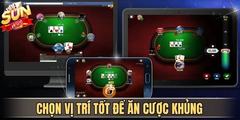 Chọn vị trí tốt để ăn cược khủng