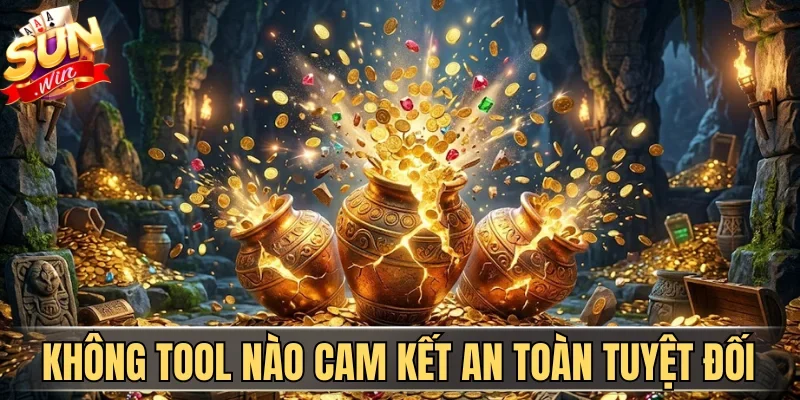 Không tool hỗ trợ nào cam kết an toàn tuyệt đối
