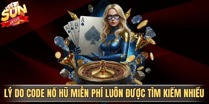 Lý do code nổ hũ miễn phí luôn được tìm kiếm nhiều