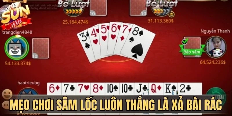 Mẹo chơi Sâm Lốc luôn thắng là xả bài rác