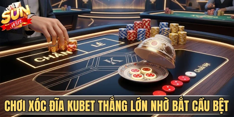 Mẹo chơi xóc đĩa Kubet thắng lớn nhờ bắt chuỗi bệt