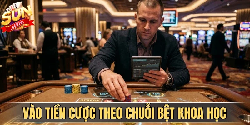 Vào tiền cược theo chuỗi bệt khoa học