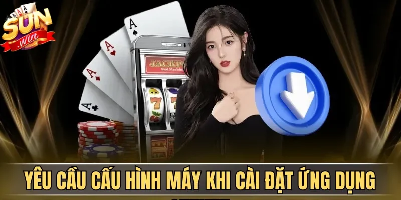 Yêu cầu cấu hình máy khi cài đặt ứng dụng